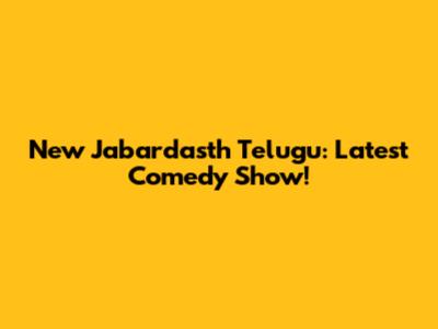 New Jabardasth Telugu: Latest Comedy Show!