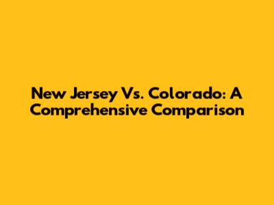 New Jersey Vs. Colorado: A Comprehensive Comparison