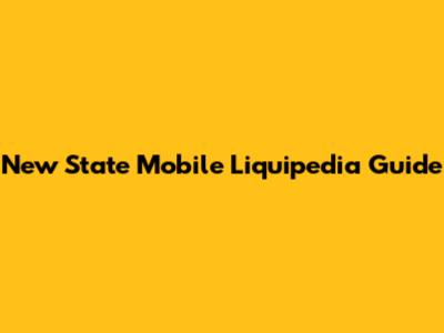 New State Mobile Liquipedia Guide