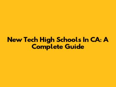 New Tech High Schools In CA: A Complete Guide