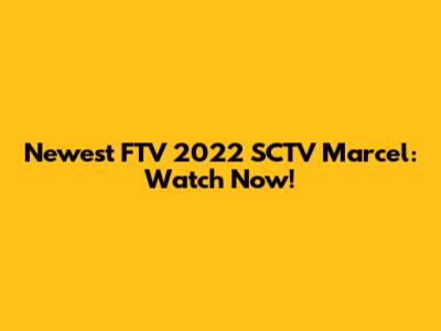 Newest FTV 2022 SCTV Marcel: Watch Now!