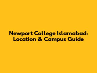 Newport College Islamabad: Location & Campus Guide