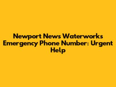 Newport News Waterworks Emergency Phone Number: Urgent Help