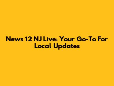 News 12 NJ Live: Your Go-To For Local Updates
