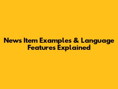 News Item Examples & Language Features Explained