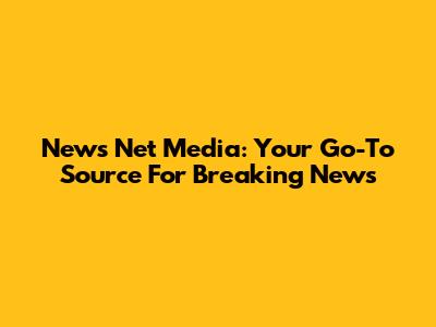 News Net Media: Your Go-To Source For Breaking News