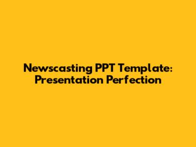 Newscasting PPT Template: Presentation Perfection