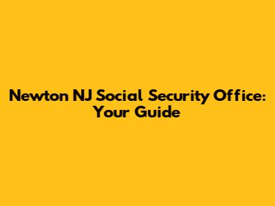Newton NJ Social Security Office: Your Guide