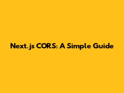 Next.js CORS: A Simple Guide