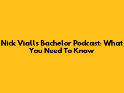 Nick Viall's Bachelor Podcast: What You Need To Know