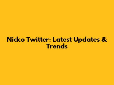 Nicko Twitter: Latest Updates & Trends
