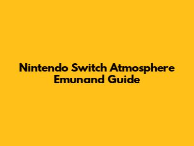 Nintendo Switch Atmosphere Emunand Guide