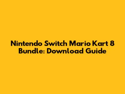 Nintendo Switch Mario Kart 8 Bundle: Download Guide