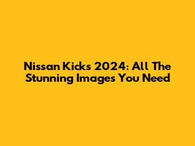 Nissan Kicks 2024: All The Stunning Images You Need