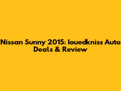 Nissan Sunny 2015: Iouedkniss Auto Deals & Review