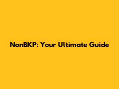 NonBKP: Your Ultimate Guide