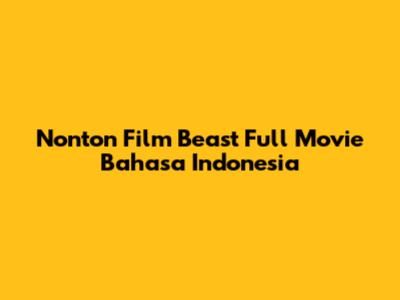 Nonton Film Beast Full Movie Bahasa Indonesia