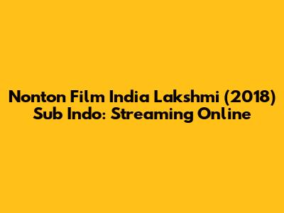 Nonton Film India Lakshmi (2018) Sub Indo: Streaming Online