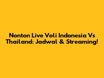 Nonton Live Voli Indonesia Vs Thailand: Jadwal & Streaming!