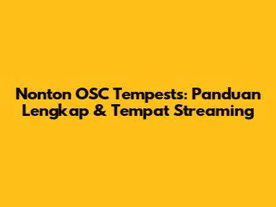 Nonton OSC Tempests: Panduan Lengkap & Tempat Streaming