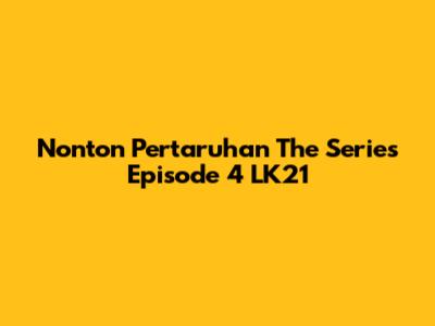 Nonton Pertaruhan The Series Episode 4 LK21