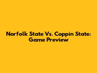 Norfolk State Vs. Coppin State: Game Preview