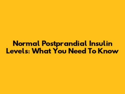 Normal Postprandial Insulin Levels: What You Need To Know