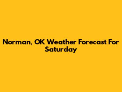Norman, OK Weather Forecast For Saturday
