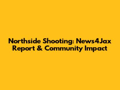 Northside Shooting: News4Jax Report & Community Impact