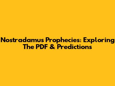 Nostradamus' Prophecies: Exploring The PDF & Predictions