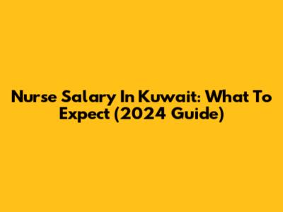 Nurse Salary In Kuwait: What To Expect (2024 Guide)