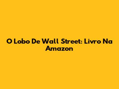 O Lobo De Wall Street: Livro Na Amazon