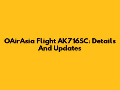 OAirAsia Flight AK716SC: Details And Updates