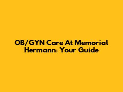 OB/GYN Care At Memorial Hermann: Your Guide