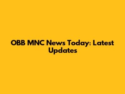 OBB MNC News Today: Latest Updates