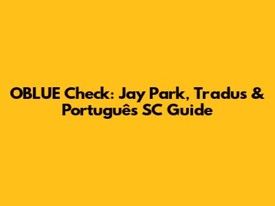 OBLUE Check: Jay Park, Tradus & Português SC Guide