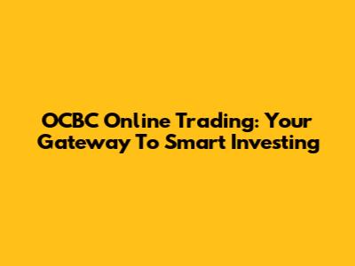OCBC Online Trading: Your Gateway To Smart Investing