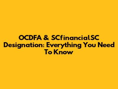 OCDFA & SCfinancialSC Designation: Everything You Need To Know