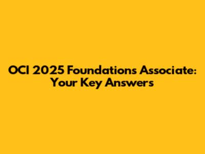 OCI 2025 Foundations Associate: Your Key Answers