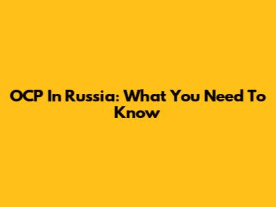 OCP In Russia: What You Need To Know
