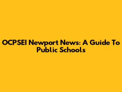 OCPSEI Newport News: A Guide To Public Schools