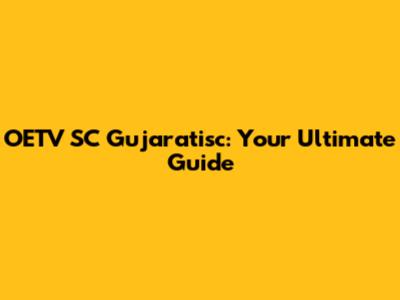 OETV SC Gujaratisc: Your Ultimate Guide