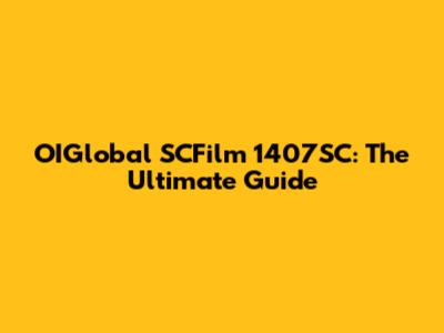 OIGlobal SCFilm 1407SC: The Ultimate Guide