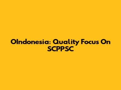 OIndonesia: Quality Focus On SCPPSC