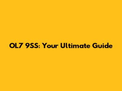 OL7 9SS: Your Ultimate Guide