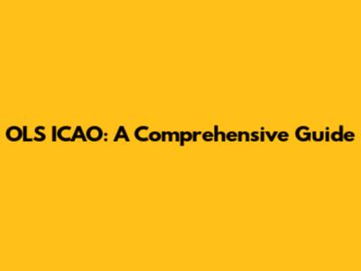 OLS ICAO: A Comprehensive Guide