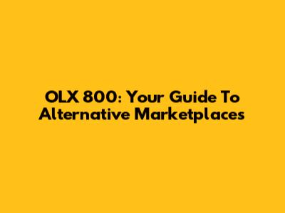 OLX 800: Your Guide To Alternative Marketplaces