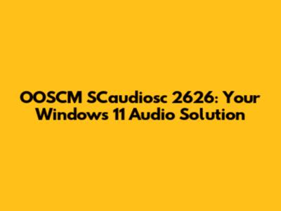 OOSCM SCaudiosc 2626: Your Windows 11 Audio Solution