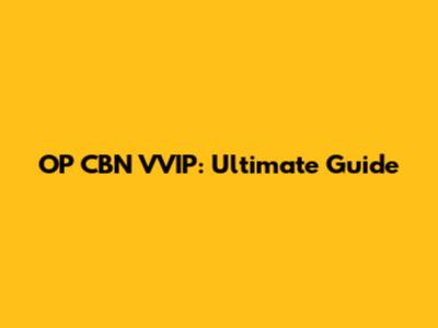 OP CBN VVIP: Ultimate Guide