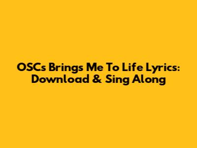 OSC's "Brings Me To Life" Lyrics: Download & Sing Along